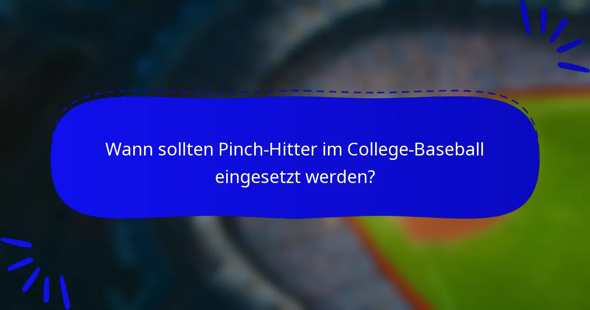Wann sollten Pinch-Hitter im College-Baseball eingesetzt werden?