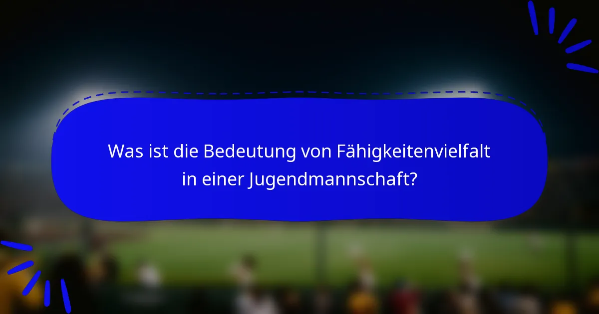 Was ist die Bedeutung von Fähigkeitenvielfalt in einer Jugendmannschaft?