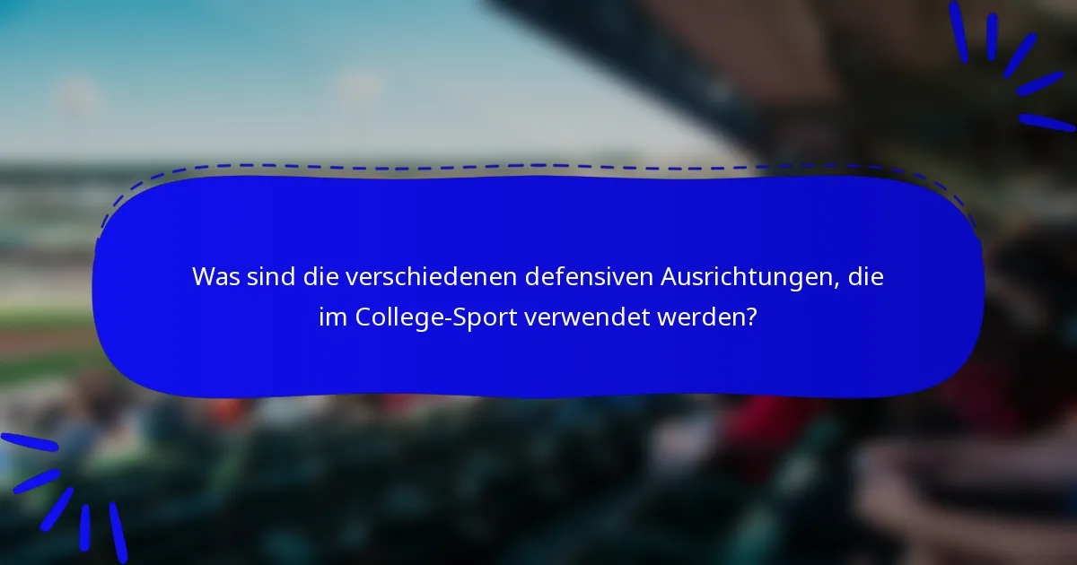 Was sind die verschiedenen defensiven Ausrichtungen, die im College-Sport verwendet werden?