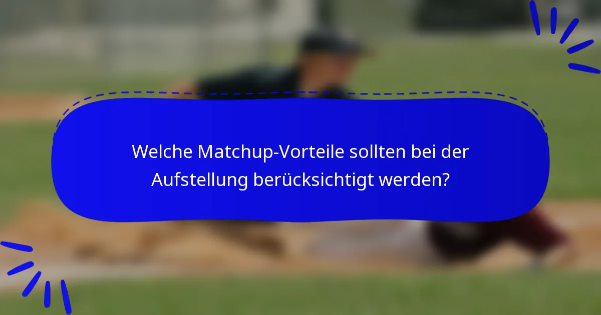 Welche Matchup-Vorteile sollten bei der Aufstellung berücksichtigt werden?