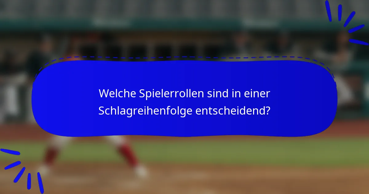 Welche Spielerrollen sind in einer Schlagreihenfolge entscheidend?
