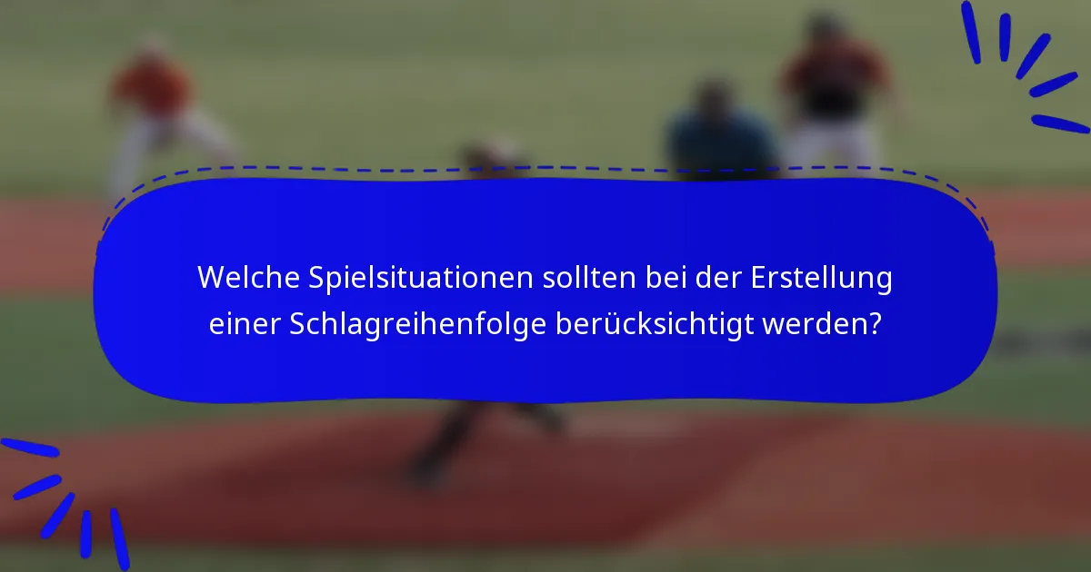 Welche Spielsituationen sollten bei der Erstellung einer Schlagreihenfolge berücksichtigt werden?