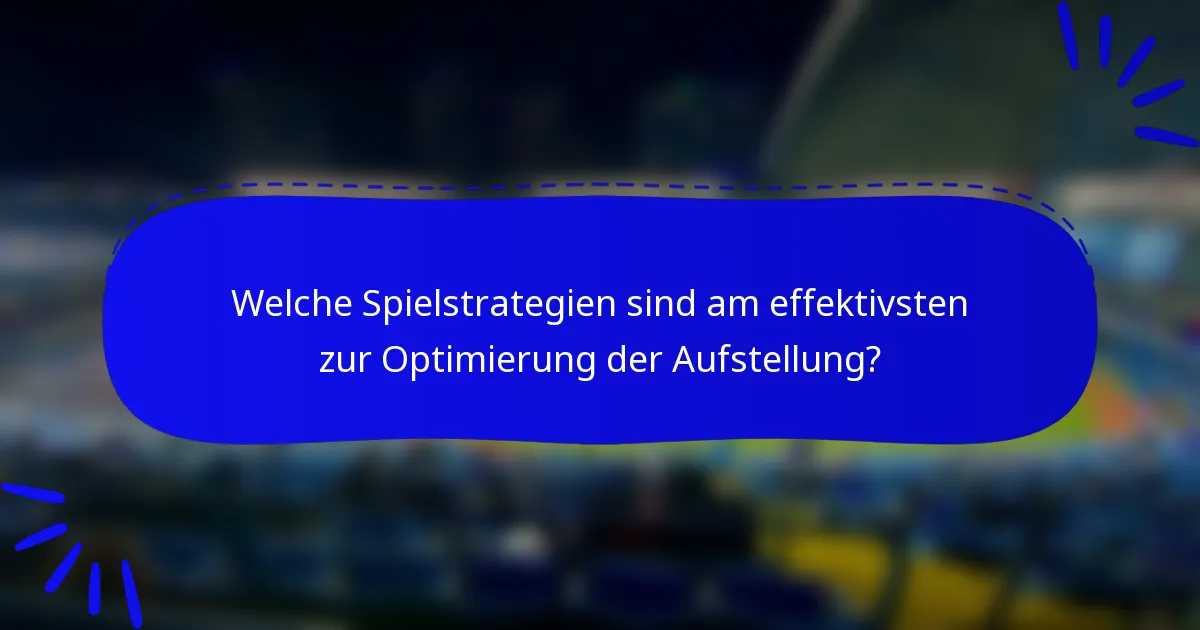 Welche Spielstrategien sind am effektivsten zur Optimierung der Aufstellung?