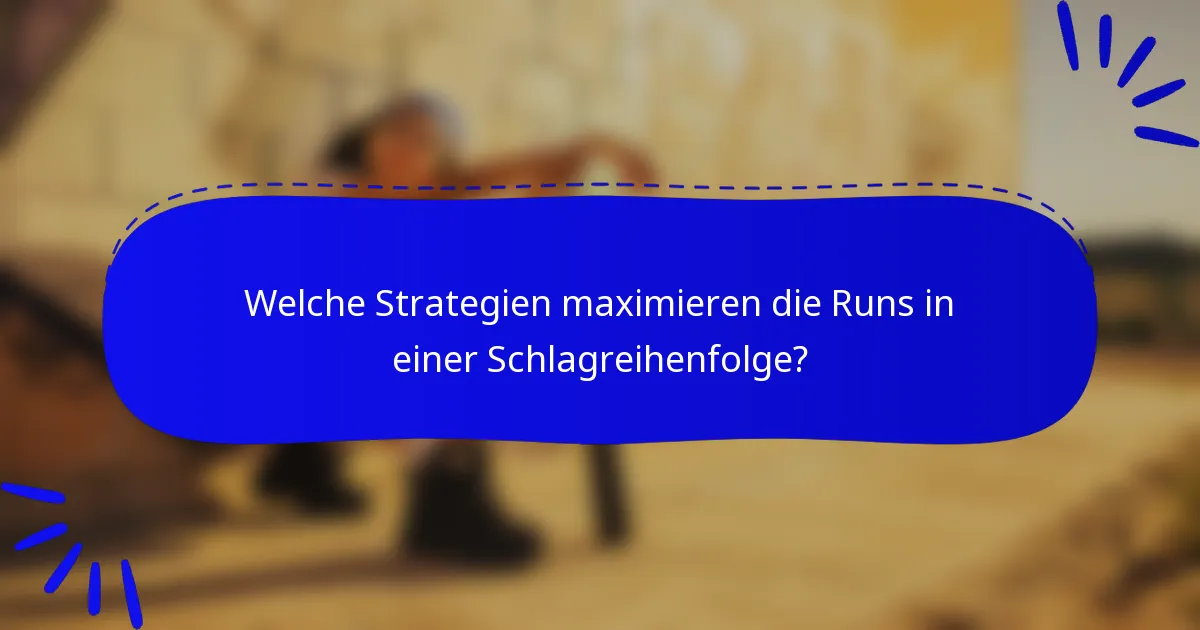 Welche Strategien maximieren die Runs in einer Schlagreihenfolge?