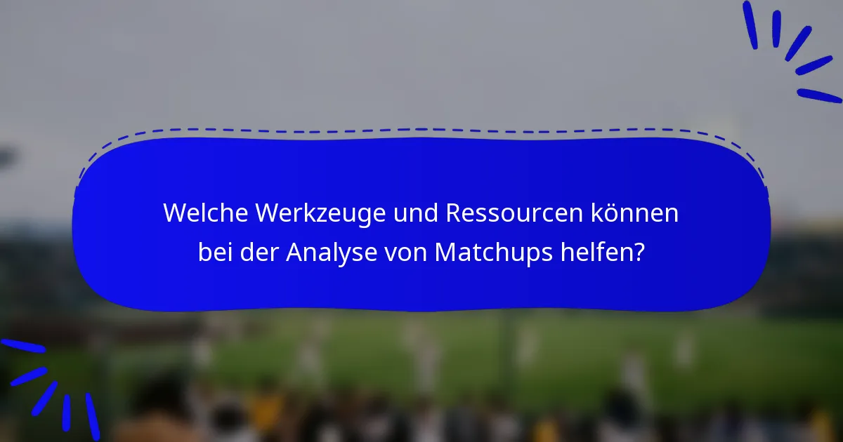 Welche Werkzeuge und Ressourcen können bei der Analyse von Matchups helfen?