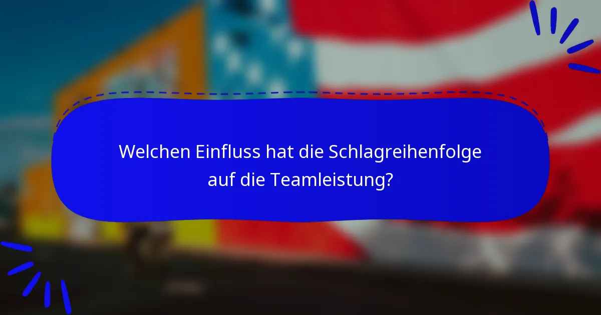 Welchen Einfluss hat die Schlagreihenfolge auf die Teamleistung?