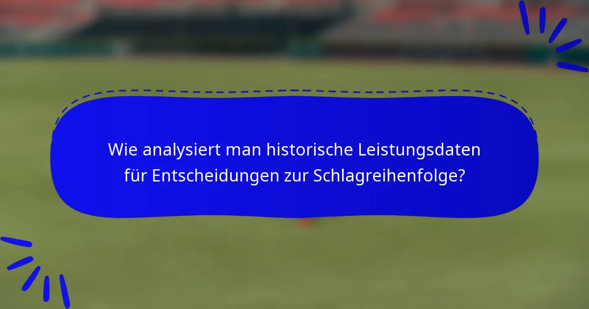 Wie analysiert man historische Leistungsdaten für Entscheidungen zur Schlagreihenfolge?