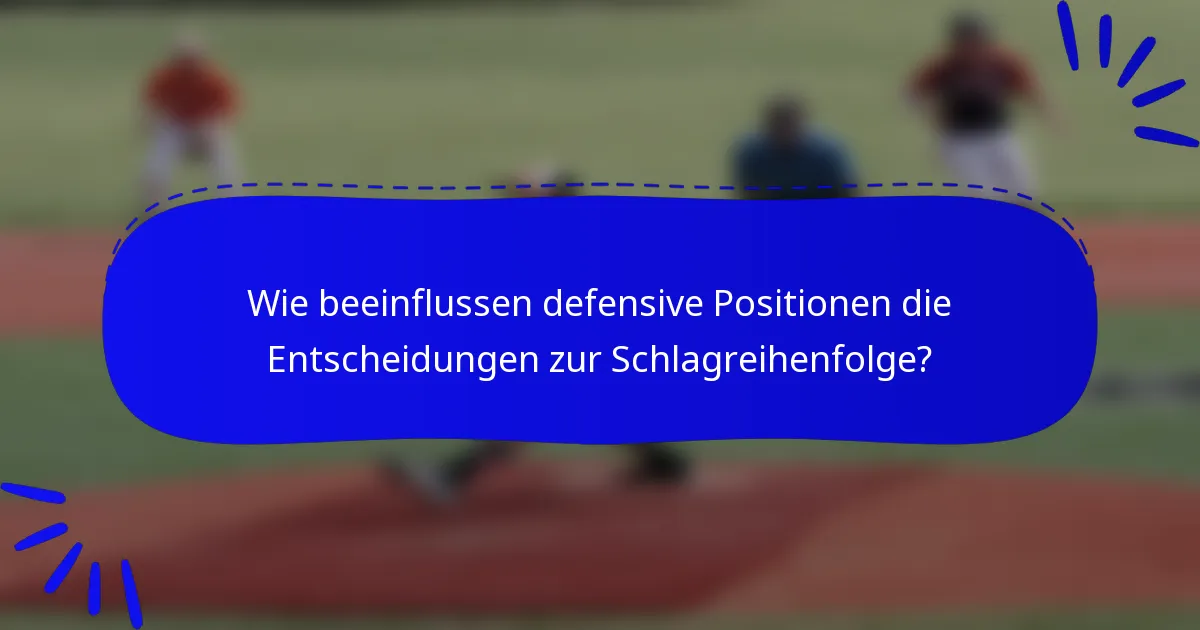 Wie beeinflussen defensive Positionen die Entscheidungen zur Schlagreihenfolge?