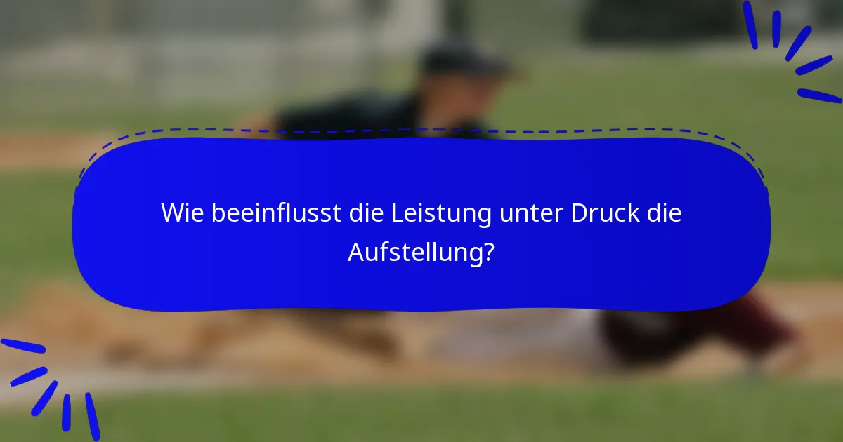 Wie beeinflusst die Leistung unter Druck die Aufstellung?