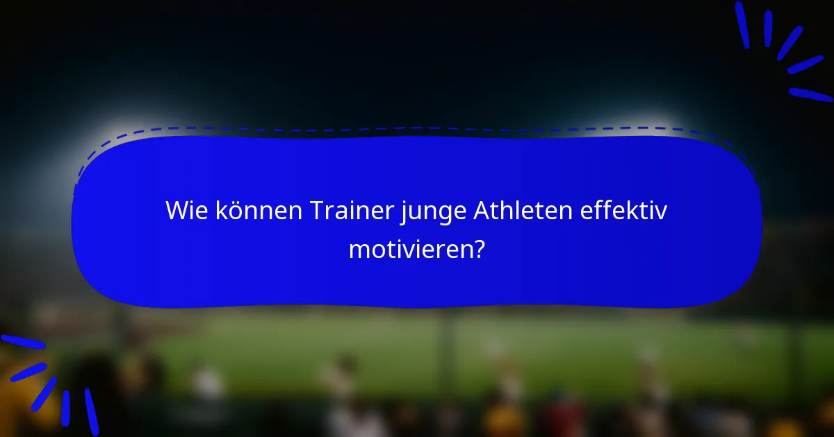 Wie können Trainer junge Athleten effektiv motivieren?