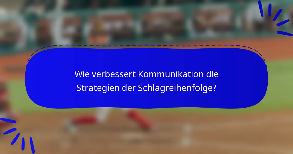 Wie verbessert Kommunikation die Strategien der Schlagreihenfolge?